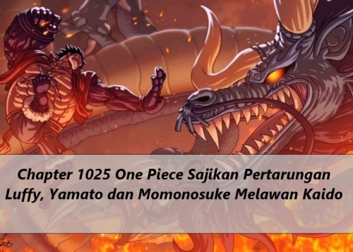 Chapter 1025 One Piece Sajikan Pertarungan Luffy, Yamato dan Momonosuke Melawan Kaido