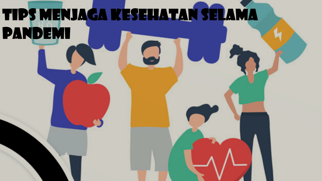 Tips Menjaga Kesehatan Selama Pandemi