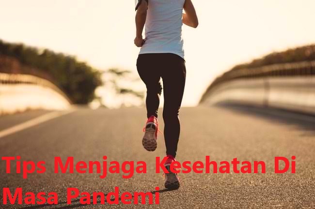 Tips Menjaga Kesehatan Di Masa Pandemi