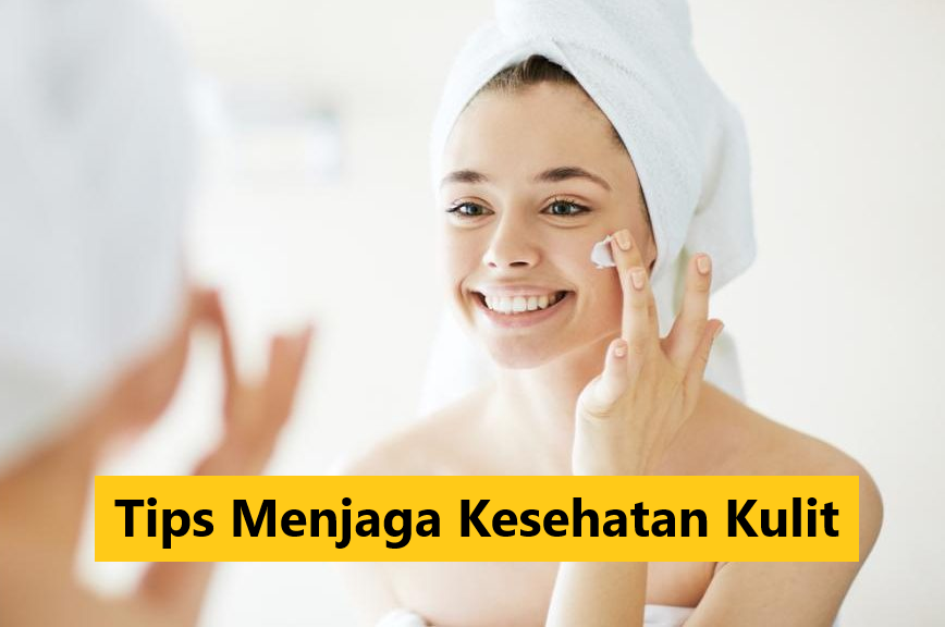 Tips Menjaga Kesehatan Kulit